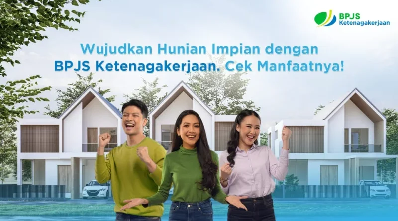 Miliki Hunian Impian Melalui MLT BPJS Ketenagakerjaan